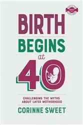 Book cover of Birth Begins at 40 by Corinne Sweet