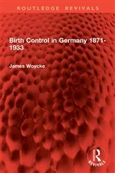 Book cover of Birth Control in Germany 1871-1933 by James Woycke