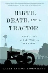 Book cover of Birth, Death, and a Tractor by Kelly Payson-Roopchand
