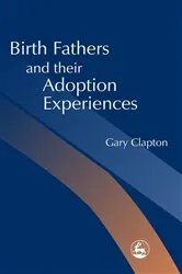 Book cover of Birth Fathers and their Adoption Experiences by Gary Clapton