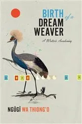 Book cover of Birth of a Dream Weaver by Ngugi wa Thiong'o