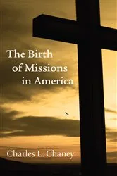 Book cover of Birth of Missions in America by Charles L. Chaney