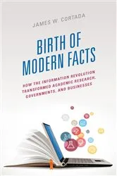 Book cover of Birth of Modern Facts by James W. Cortada