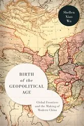 Book cover of Birth of the Geopolitical Age by Shellen Xiao Wu