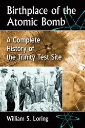 Book cover of Birthplace of the Atomic Bomb by William S. Loring