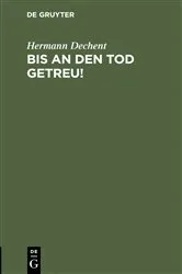 Book cover of Bis an den Tod getreu! by Hermann Dechent