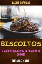 Book cover of Biscoitos: O Maravilhoso Livro de Receitas de Cookies: fáceis e rápidas by Thomas Kane
