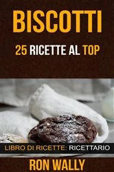 Book cover of Biscotti: 25 ricette al top (Libro di ricette: Ricettario) by Ron Wally
