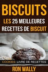 Book cover of Biscuits : les 25 meilleures recettes de biscuit (Cookies: Livre de recettes) by N/A