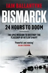 Book cover of Bismarck: 24 Hours to Doom by Iain Ballantyne