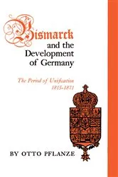 Book cover of Bismarck and the Development of Germany by Otto Pflanze