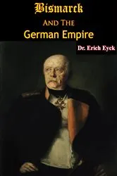 Book cover of Bismarck And The German Empire by Dr. Erich Eyck