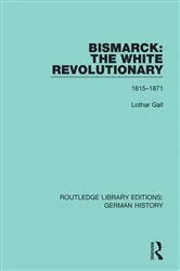 Book cover of Bismarck: The White Revolutionary by Lothar Gall
