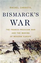 Book cover of Bismarck's War by Rachel Chrastil
