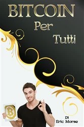 Book cover of Bitcoin per tutti by Eric Morse