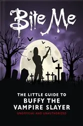 Book cover of Bite Me: The Little Guide to Buffy the Vampire Slayer by OH