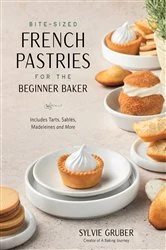Book cover of Bite-Sized French Pastries for the Beginner Baker by N/A