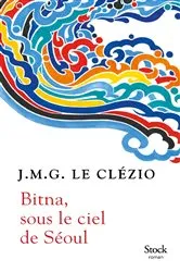 Book cover of Bitna, sous le ciel de Séoul by J.M.G. Le Clézio