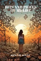 Book cover of Bits and Pieces of my Life by Martin T. White