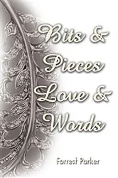 Book cover of Bits & Pieces Love & Words by Forrest Parker