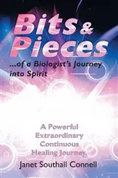 Book cover of Bits & Pieces...Of a Biologist's Journey into Spirit by Janet Southall Connell