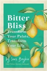 Book cover of Bitter Bliss- Transform Your Palate Transform Your Life by Inez Boykin