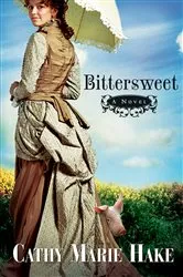 Book cover of Bittersweet (California Historical Series Book #2) by Cathy Marie Hake