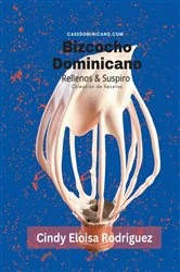Book cover of Bizcocho Dominicano, Rellenos & Suspiro by Cindy Eloisa Rodriguez