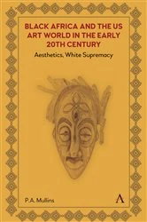 Book cover of Black Africa and the US Art World in the Early 20th Century by P. A. Mullins