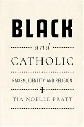 Book cover of Black and Catholic by Tia Noelle Pratt