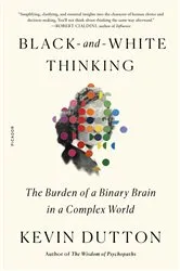 Book cover of Black-and-White Thinking by Kevin Dutton
