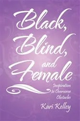 Book cover of Black, Blind, and Female by Kari Kelley