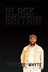 Book cover of Black Britain by Eberekpe Whyte