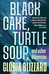 Book cover of Black Cake, Turtle Soup, and Other Dilemmas by Gloria Blizzard