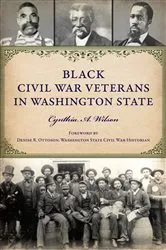 Book cover of Black Civil War Veterans in Washington State by Cynthia A. Wilson