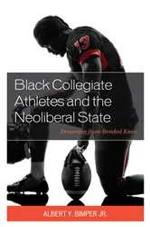 Book cover of Black Collegiate Athletes and the Neoliberal State by Albert Y. Bimper