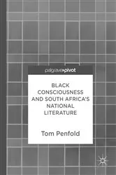 Book cover of Black Consciousness and South Africa’s National Literature by Tom Penfold