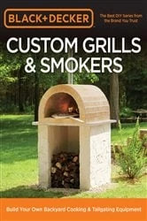 Book cover of Black & Decker Custom Grills & Smokers by Editors of Cool Springs Press