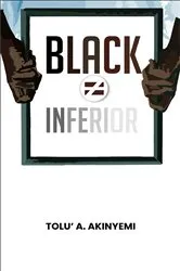 Book cover of Black Does Not Equal Inferior by Tolu' A. Akinyemi