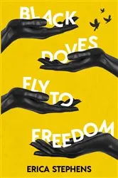 Book cover of Black Doves Fly to Freedom by Erica Stephens