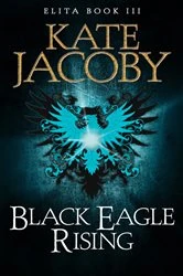 Book cover of Black Eagle Rising: The Books of Elita #3 by Kate Jacoby