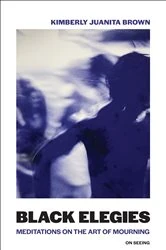 Book cover of Black Elegies by Kimberly Juanita Brown