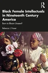 Book cover of Black Female Intellectuals in Nineteenth Century America by Rebecca J. Fraser