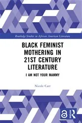 Book cover of Black Feminist Mothering in 21st Century Literature by Nicole Carr