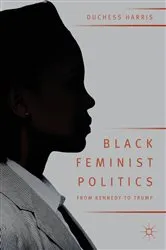 Book cover of Black Feminist Politics from Kennedy to Trump by Duchess Harris