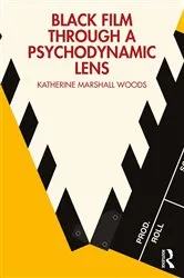 Book cover of Black Film Through a Psychodynamic Lens by Katherine Marshall Woods