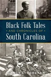 Book cover of Black Folk Tales and Chronicles of South Carolina by Damon L. Fordham