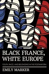 Book cover of Black France, White Europe by Emily Marker