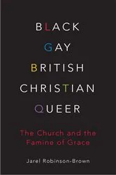 Book cover of Black, Gay, British, Christian, Queer by Jarel Robinson-Brown
