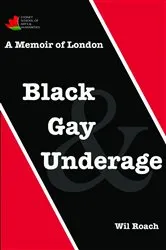Book cover of Black, Gay & Underage by Wil Roach